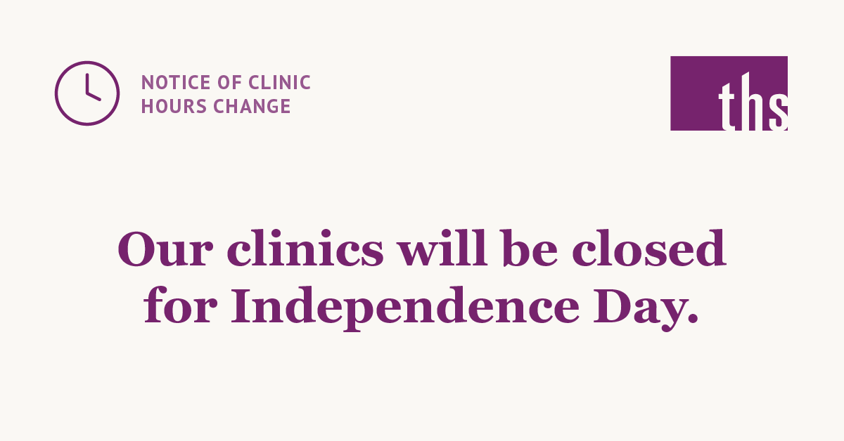 Notice of clinic hours change: THS clinics will be closed for Independence Day.
