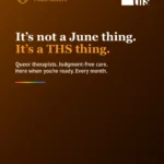 Dark amber gradient background, light source top left, matching the June 2 Pride opener. Rainbow gradient stripe along the top edge. THS logo top right. Top left badge with community heart icon reads "Celebrating Pride Always." Large white serif headline: "It's not a June thing." Second line: "It's a THS thing." with "It's a THS thing." in orange. White body text below: "Queer therapists. Judgment-free care. Here when you're ready. Every month." Short rainbow gradient rule beneath the body text. Bottom left: "Read post to learn more" in orange caps with eye icon on right.