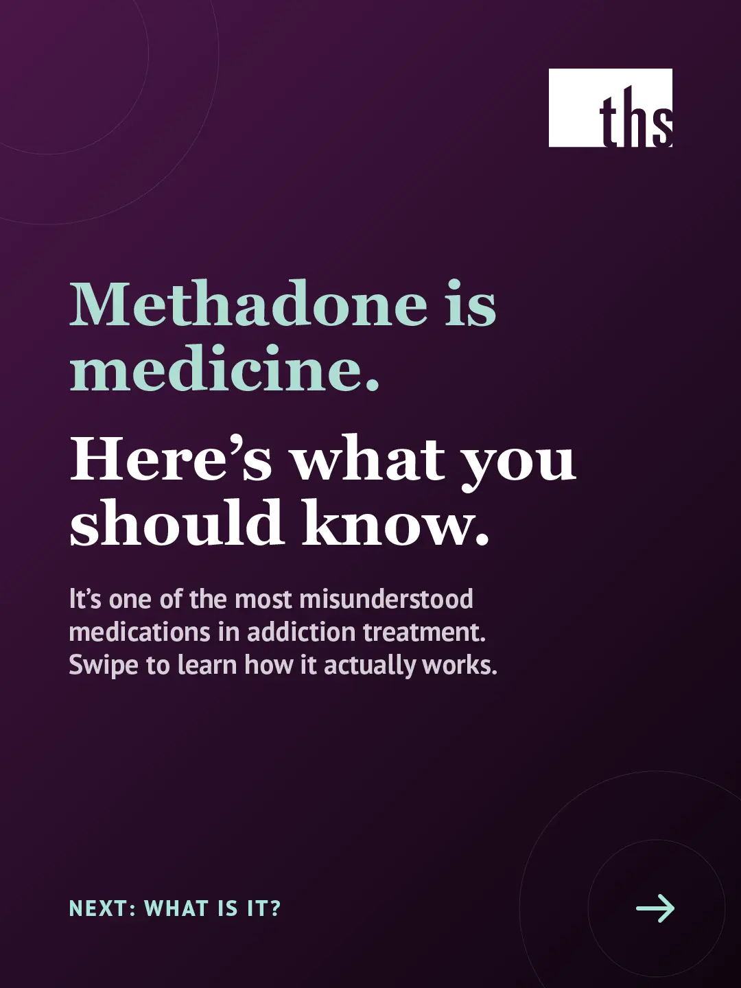 Dark purple gradient graphic. THS logo top right. Bold white and mint serif headline: "Methadone is medicine. Here's what you should know." Subtext notes it's one of the most misunderstood medications in addiction treatment and invites swiping to learn more. "Read post to learn more" in mint, eye icon bottom right.